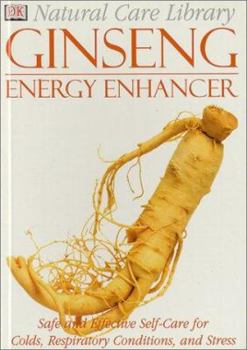 Ginseng: Energy Enhancer--Safe and Effective Self-Care for Colds, Respiratory Conditions, and Stress - Book  of the Natural Care Library