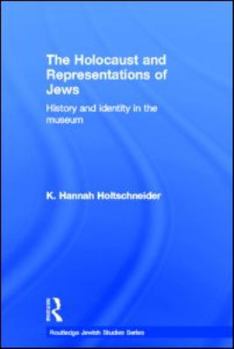 Hardcover The Holocaust and Representations of Jews: History and Identity in the Museum Book