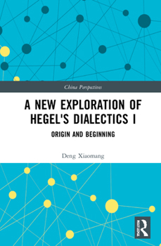 Hardcover A New Exploration of Hegel's Dialectics I: Origin and Beginning Book