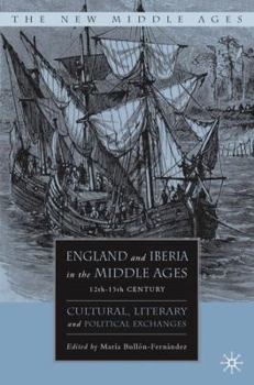 England and Iberia in the Middle Ages, 12th-15th Century: Cultural, Literary, and Political Exchanges - Book  of the New Middle Ages