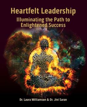 Paperback Heartfelt Leadership: Illuminating the Path to Enlightened Success Book
