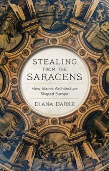 Paperback Stealing from the Saracens: How Islamic Architecture Shaped Europe Book