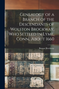 Genealogy of a Branch of the Descendants of Wolston Brockway, who Settled in Lyme, Conn., About 1660