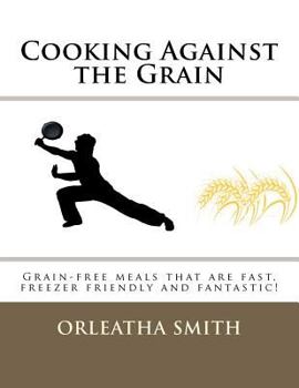Paperback Cooking Against the Grain: Grain-free meals that are fast, freezer friendly and Book