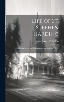 Hardcover Life of St. Stephen Harding: Abbot of Citeaux and Founder of the Cistercian Order Book