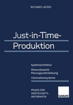 Paperback Just-In-Time-Produktion: Systemarchitektur -- Wissensbasierte Planungsunterstützung -- Informationssysteme [German] Book