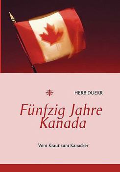Paperback Fünfzig Jahre Kanada: Vom Kraut zum Kanacker [German] Book
