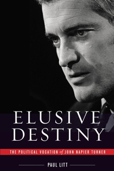 Hardcover Elusive Destiny: The Political Vocation of John Napier Turner Book