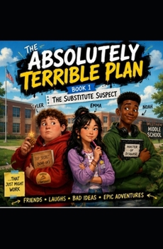 Paperback The Absolutely Terrible Plan: The Substitute Suspect Book