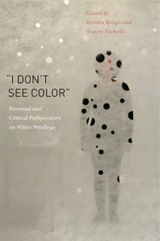 Hardcover "I Don't See Color": Personal and Critical Perspectives on White Privilege Book
