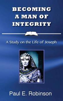 Paperback Becoming a Man of Integrity: A Study on the Life of Joseph Book