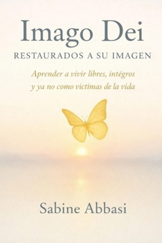 Imago Dei – Restaurados a Su Imagen: Renovados por Él – Vivir en libertad, dignidad y gozo (Spanish Edition)