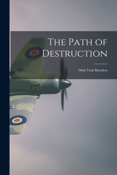Paperback The Path of Destruction: 786th Tank Battalion Book