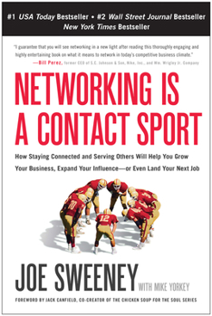 Paperback Networking Is a Contact Sport: How Staying Connected and Serving Others Will Help You Grow Your Business, Expand Your Influence -- Or Even Land Your Book