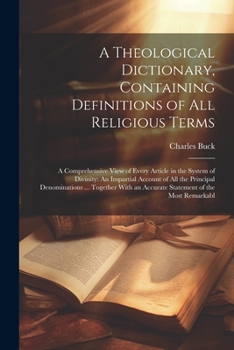 Paperback A Theological Dictionary, Containing Definitions of All Religious Terms: A Comprehensive View of Every Article in the System of Divinity: An Impartial Book