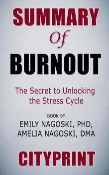 Paperback Summary of Burnout: The Secret to Unlocking the Stress Cycle Book by Emily Nagoski Phd, Amelia Nagoski Dma Cityprint Book