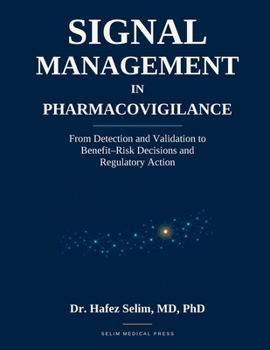 Signal Management in Pharmacovigilance: From Detection and Validation to Benefit-Risk Decisions and Regulatory Action