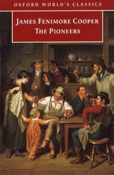 The Pioneers, or The Sources of the Susquehanna; a Descriptive Tale