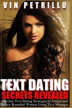 Paperback Text Dating Secrets Revealed: Effective Strategies to Attract and Seduce Beautiful Women Using Text Messages Book