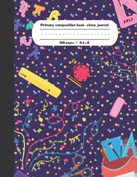 Primary composition book story journal: School Write and Draw primary journal for kids Grades K-2, Dashed midline with story picture space /100 pages happy school day