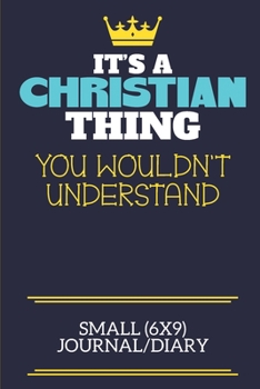 It's A Christian Thing You Wouldn't Understand Small (6x9) Journal/Diary: A cute book to write in for any book lovers, doodle writers and budding authors!