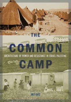 Hardcover The Common Camp: Architecture of Power and Resistance in Israel-Palestine Book