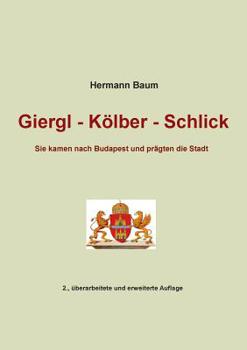 Giergl - Kölber - Schlick: Sie kamen nach Budapest und prägten die Stadt