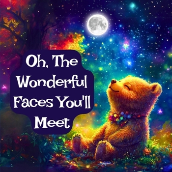 Paperback Oh, The Wonderful Faces You'll Meet: A Bedtime Story for Motivation and Inspiration Book