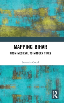 Hardcover Mapping Bihar: From Medieval to Modern Times Book