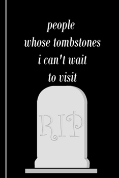 Paperback People Whose Tombstones I Can't Wait To Visit: Blank Lined Journal with Joke Quote on Black cover Perfect dark humor gag gift for funeral director, em Book