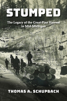 Paperback Stumped: The Legacy of the Great Pine Harvest in Mid-Michigan Book