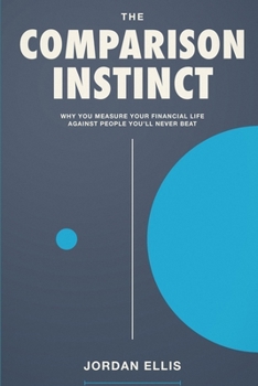 The Comparison Instinct: Why You Measure Your Financial Life Against People You'll Never Beat