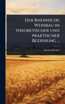 Der Rheinische Weinbau in theoretischer und praktischer Beziehung ... (German Edition)