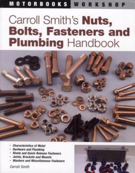 Paperback Carroll Smith's Nuts, Bolts, Fasteners and Plumbing Handbook: Technical Guide for Racer, Restorer and Builder Book