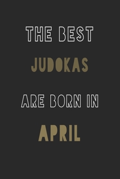 The Best judokas are Born in April journal: 6*9 Lined Diary Notebook, Journal or Planner and Gift with 120 pages