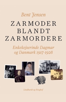 Paperback Zarmoder blandt zarmordere. Enkekejserinde Dagmar og Danmark 1917-1928 [Danish] Book