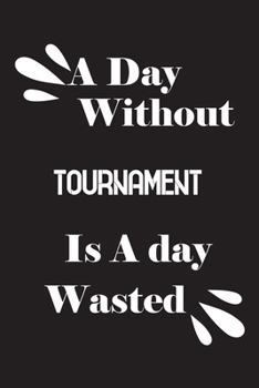 A day without tournament is a day wasted