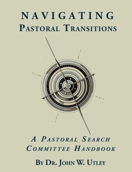Paperback Navigating Pastoral Transitions: A Pastoral Search Committee Handbook Book
