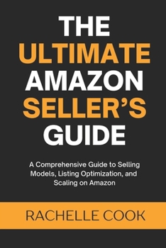 Paperback The Ultimate Amazon Seller's Guide: A Comprehensive Guide to Selling Models, Listing Optimization, and Scaling on Amazon Book