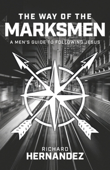 Paperback The Way of the Marksmen: A Men's Guide to Following Jesus Book