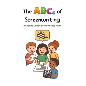 The ABCs of Screenwriting (Cribside Careers)