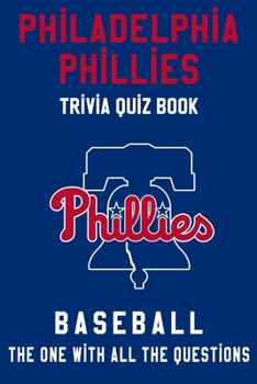 Paperback Philadelphia Phillies Trivia Quiz Book - Baseball - The One With All The Questions: MLB Baseball Fan - Gift for fan of Philadelphia Phillies Book