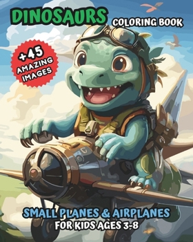 Paperback Coloring Book of Dinosaurs in Small Planes and Airplanes: for kids Ages 3-8 Book