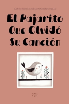 Paperback El Pajarito Que Olvidó Su Canción: Cuentos Cortos Bilingües Para Aprender Inglés [Spanish] Book