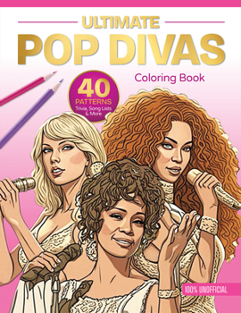 Paperback Ultimate Pop Divas Coloring Book: 40 Patterns, Trivia, Song Lists, and More (100 Percent Unofficial) Book