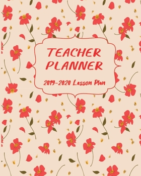 Teacher Planner 2019-2020 Lesson Plan: Pretty Red Flower with Monthly and Weekly spreads,  Academic Year Undated Weekly and Monthly Lesson Planner: (Inspire Teachers: Planners & Lesson Plans)