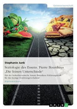 Paperback Soziologie des Essens. Pierre Bourdieus "Die feinen Unterschiede": Hat der kulturtheoretische Ansatz Bourdieus Erklärungskraft für das heutige Ernähru [German] Book