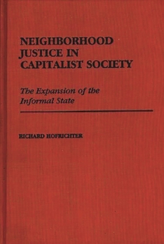 Hardcover Neighborhood Justice in Capitalist Society: The Expansion of the Informal State Book