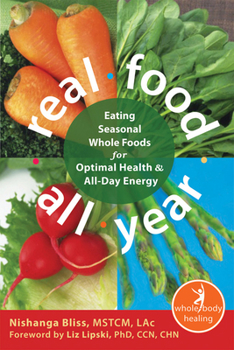 Real Food All Year: Eating Seasonal Whole Foods for Optimal Health and All-Day Energy