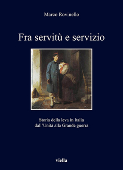 Paperback Fra Servitu E Servizio: Storia Della Leva in Italia Dall'unita Alla Grande Guerra [Italian] Book